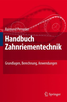 Handbuch Zahnriementechnik : Grundlagen, Berechnung, Anwendungen by Raimund Perneder - Hardback