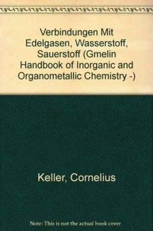 Verbindungen mit Edelgasen, Wasserstoff, Sauerstoff : T-h / A-E / C / 1 by Cornelius Keller - Hardback
