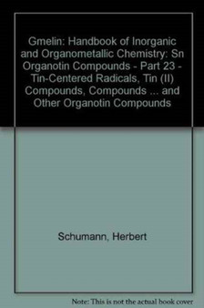 Gmelin: Handbook of Inorganic and Organometallic Chemistry : Sn Organotin Compounds - Part 23 - Tin-Centered Radicals, Tin (II) Compounds, Compounds with Tin-Element Double Bonds, Tin (II) Complexes w by Herbert Schumann - Hardback