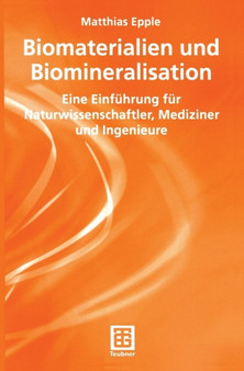 Biomaterialien und Biomineralisation : Eine Einfuhrung fur Naturwissenschaftler, Mediziner und Ingenieure by Matthias Epple - Paperback