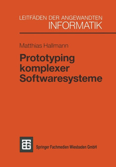 Prototyping komplexer Softwaresysteme : Ansatze zum Prototyping und Vorschlag einer Vorgehensweise by Matthias Hallmann - Paperback