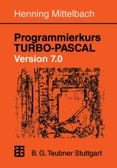 Programmierkurs TURBO-PASCAL Version 7.0 : Ein Lehr- und UEbungsbuch mit mehr als 220 Programmen by Henning Mittelbach - Paperback