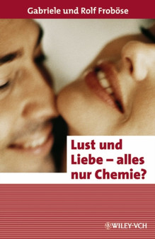 Lust und Liebe - alles nur Chemie? by Gabriele Froboese - Hardback