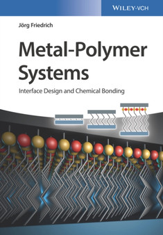 Metal-Polymer Systems : Interface Design and Chemical Bonding by Joerg Florian Friedrich - Hardback