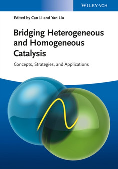 Bridging Heterogeneous and Homogeneous Catalysis : Concepts, Strategies, and Applications by Can Li - Hardback