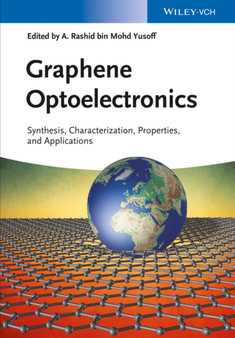 Graphene Optoelectronics : Synthesis, Characterization, Properties, and Applications by Abdul Rashid bin M. Yusoff - Hardback