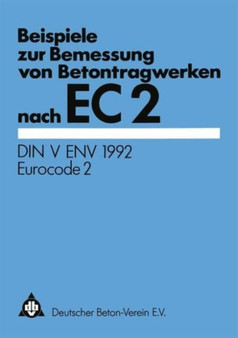 Beispiele zur Bemessung von Betontragwerken nach EC 2 : DIN V ENV 1992 Eurocode 2 by Deutscher Beton-Verein e.V. - Hardback Beispiele zur Bemessung von Betontragwerken nach EC 2 : DIN V ENV 1992 Eurocode 2 by Deutscher Beton-Verein e.V. - Hardback