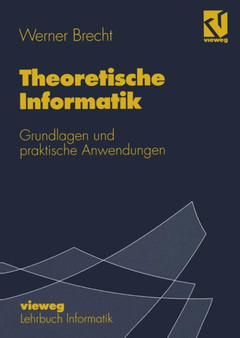 Theoretische Informatik : Grundlagen und praktische Anwendungen by Werner Brecht - Paperback