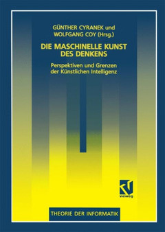 Die maschinelle Kunst des Denkens : Perspektiven und Grenzen der Kunstlichen Intelligenz by Gunther Cyranek - Paperback