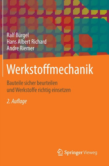 Werkstoffmechanik : Bauteile sicher beurteilen und Werkstoffe richtig einsetzen by Ralf Burgel - Hardback