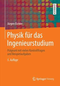 Physik F r Das Ingenieurstudium : Pr gnant Mit Vielen Kontrollfragen Und Beispielaufgaben by Jurgen Eichler - Paperback