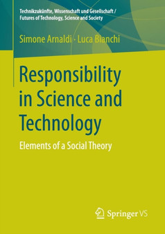 Responsibility in Science and Technology : Elements of a Social Theory by Simone Arnaldi - Paperback