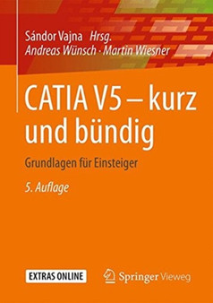 CATIA V5 - kurz und bundig : Grundlagen fur Einsteiger by Andreas Wunsch - Paperback