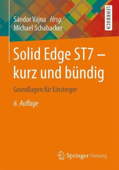 Solid Edge ST7 - kurz und bundig : Grundlagen fur Einsteiger by Michael Schabacker - Paperback Solid Edge ST7 - kurz und bundig : Grundlagen fur Einsteiger by Michael Schabacker - Paperback