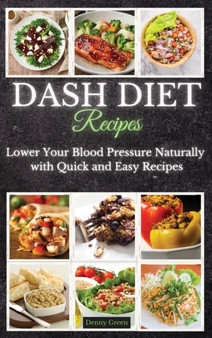 DASH Diet Recipes : Lower Your Blood Pressure Naturally with Quick and Easy Recipes