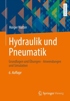 Hydraulik und Pneumatik : Grundlagen und UEbungen - Anwendungen und Simulation by Holger Watter - Paperback