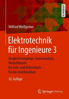 Elektrotechnik fur Ingenieure 3 : Ausgleichsvorgange, Fourieranalyse, Vierpoltheorie. Ein Lehr- und Arbeitsbuch fur das Grundstudium by Wilfried Wei????gerber - Paperback