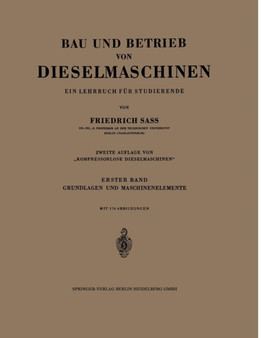 Bau und Betrieb von Dieselmaschinen : Ein Lehrbuch fur Studierende. Erster Band: Grundlagen und Maschinenelemente by Friedrich Sass - Paperback