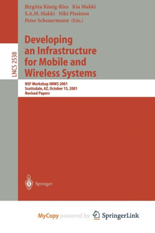 Developing an Infrastructure for Mobile and Wireless Systems : NSF Workshop IMWS 2001, Scottsdale, AZ, October 15, 2001, Revised Papers : 2538 by Birgitta Konig-Ries - Paperback