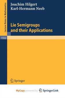Lie Semigroups and their Applications : 1552 by Joachim Hilgert - Paperback