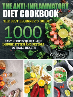 The Anti-Inflammatory Diet cookbook : The Anti-Inflammatory Diet cookbook The best beginner's guide, over 1000 Easy Recipes to Heal the Immune System and Restore Overall Health