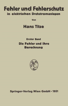 Fehler und Fehlerschutz in elektrischen Drehstromanlagen : Erster Band Die Fehler und ihre Berechnung by Hans Titze - Paperback