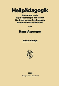 Heilpadagogik : Einfuhrung in die Psychopathologie des Kindes Fur AErzte, Lehrer, Psychologen, Richter und Fursorgerinnen by Hans Asperger - Paperback