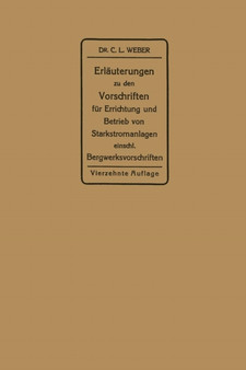 Erlauterungen zu den Vorschriften fur die Errichtung und den Betrieb elektrischer Starkstromanlagen : einschliesslich Bergwerksvorschriften und zu den Merkblattern fur Starkstromanlagen in der Landwir by Carl Ludwig Weber - Paperback