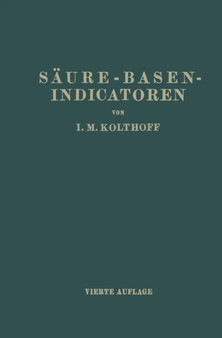 Saure-Basen- Indicatoren : Ihre Anwendung bei der Colorimetrischen Bestimmung der Wasserstoffionenkonzentration by Isaak Maurits Kolthoff - Paperback