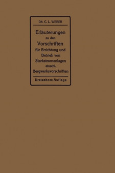 Erlauterungen zu den Vorschriften fur die Errichtung und den Betrieb elektrischer Starkstromanlagen : Einschliesslich Bergwerksvorschriften und zu den Merkblattern fur Starkstromanlagen in der Lanwirt by Carl Ludwig Weber - Paperback