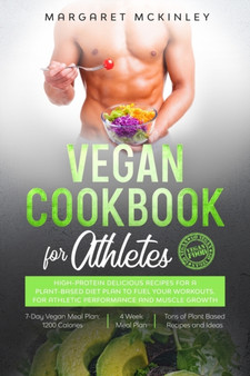Vegan Cookbook for Athletes : High-Protein Delicious Recipes for a Plant-based Diet Plan to Fuel your Workouts. For Athletic Performance and Muscle Growth