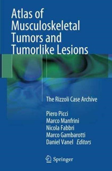 Atlas of Musculoskeletal Tumors and Tumorlike Lesions : The Rizzoli Case Archive by Piero Picci - Paperback
