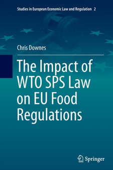 The Impact of WTO SPS Law on EU Food Regulations : 2 by Chris Downes - Paperback