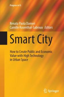Smart City : How to Create Public and Economic Value with High Technology in Urban Space by Renata Paola Dameri - Paperback Smart City : How to Create Public and Economic Value with High Technology in Urban Space by Renata Paola Dameri - Paperback