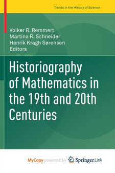 Historiography of Mathematics in the 19th and 20th Centuries by Volker R. Remmert - Paperback