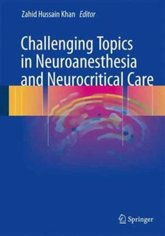 Challenging Topics in Neuroanesthesia and Neurocritical Care by Zahid Hussain Khan - Hardback