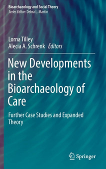 New Developments in the Bioarchaeology of Care : Further Case Studies and Expanded Theory by Lorna Tilley - Hardback