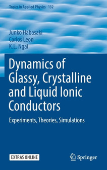 Dynamics of Glassy, Crystalline and Liquid Ionic Conductors : Experiments, Theories, Simulations : 132 by Junko Habasaki - Hardback