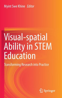 Visual-spatial Ability in STEM Education : Transforming Research into Practice by Myint Swe Khine - Hardback