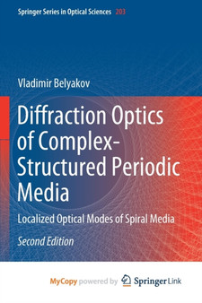 Diffraction Optics of Complex-Structured Periodic Media : Localized Optical Modes of Spiral Media by Belyakov Vladimir Belyakov - Paperback