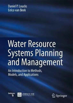 Water Resource Systems Planning and Management : An Introduction to Methods, Models, and Applications by Daniel P. Loucks - Hardback