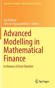 Advanced Modelling in Mathematical Finance : In Honour of Ernst Eberlein : 189 by Jan Kallsen - Hardback
