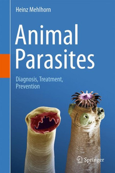 Animal Parasites : Diagnosis, Treatment, Prevention by Heinz Mehlhorn - Hardback