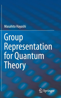 Group Representation for Quantum Theory by Masahito Hayashi - Hardback