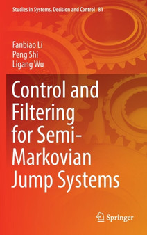 Control and Filtering for Semi-Markovian Jump Systems : 81 by Fanbiao Li - Hardback