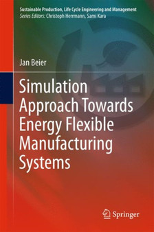 Simulation Approach Towards Energy Flexible Manufacturing Systems by Jan Beier - Hardback