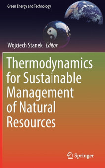 Thermodynamics for Sustainable Management of Natural Resources by Wojciech Stanek - Hardback