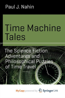 Time Machine Tales : The Science Fiction Adventures and Philosophical Puzzles of Time Travel by Paul J. Nahin - Paperback