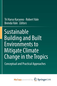 Sustainable Building and Built Environments to Mitigate Climate Change in the Tropics : Conceptual and Practical Approaches by Tri Harso Karyono - Paperback