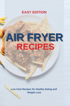Air Fryer Recipes : Low Carb Recipes for Healthy Eating and Weight Loss
